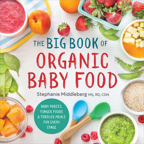 Book cover of The Big Book of Organic Baby Food: Baby Purées, Finger Foods, and Toddler Meals For Every Stage (Organic Foods for Baby and Toddler)