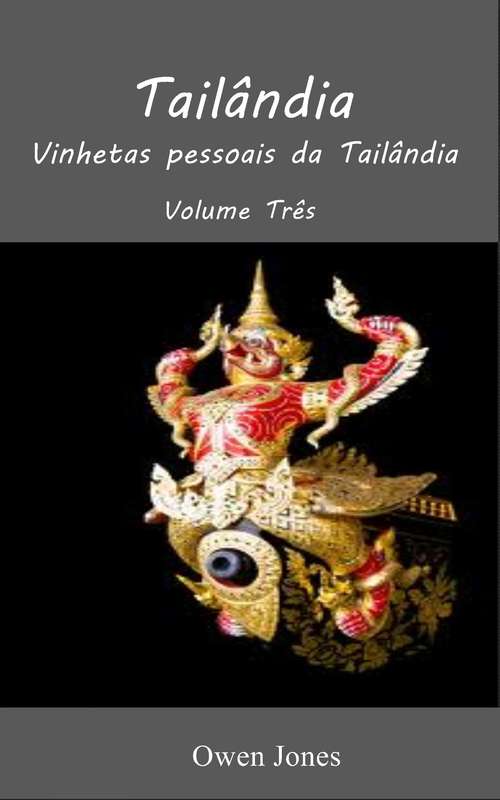 Book cover of Tailândia - Volume Três: Vinhetas pessoais da Tailândia (17 #17)