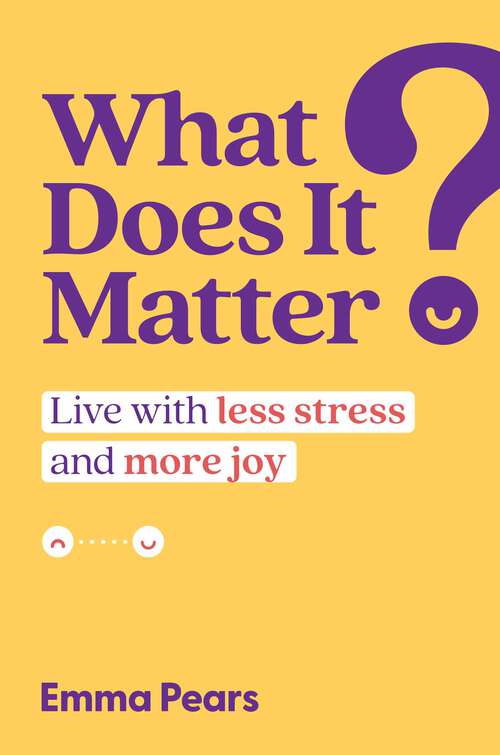 Book cover of What Does It Matter?: Live with Less Stress and More Joy