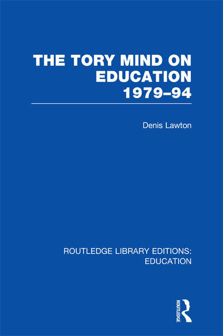 Book cover of The Tory Mind on Education: 1979-1994 (Routledge Library Editions: Education)