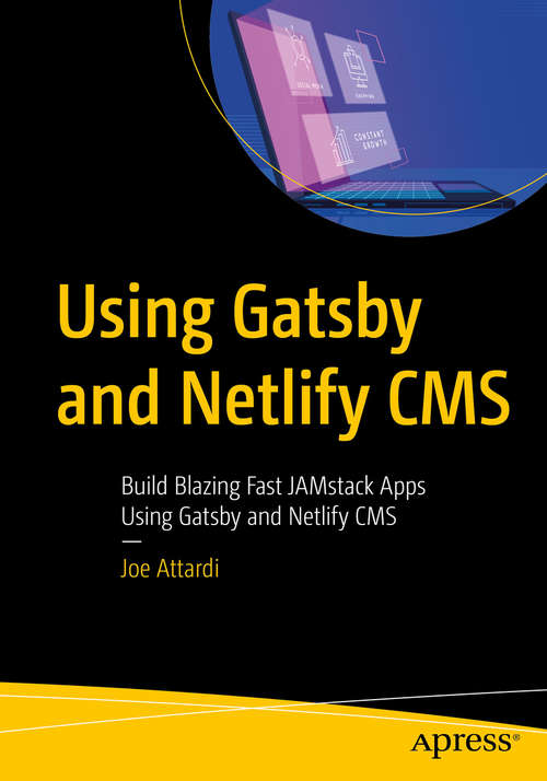 Book cover of Using Gatsby and Netlify CMS: Build Blazing Fast JAMstack Apps Using Gatsby and Netlify CMS (1st ed.)
