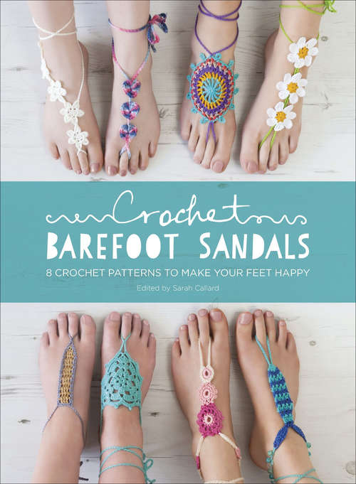 Book cover of Crochet Barefoot Sandals: 8 Crochet Patterns for Barefoot Sandals