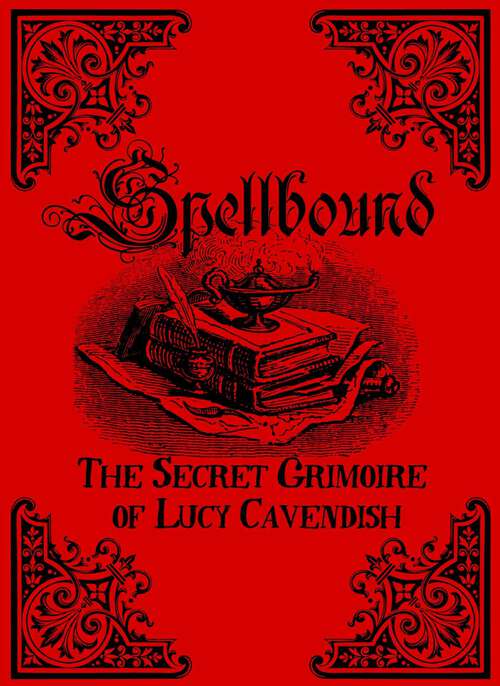 Book cover of Spellbound: The Secret Grimoire of Lucy Cavendish
