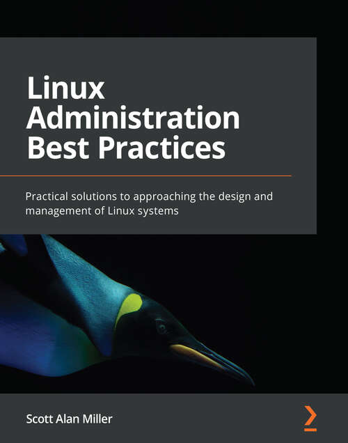 Book cover of Linux Administration Best Practices: Practical solutions to approaching the design and management of Linux systems