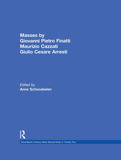 Book cover of Masses by Giovanni Pietro Finatti, Maurizio Cazzati, Giulio Cesare Arresti (Seventeenth Century Italian Sacred Music in Twenty Five: Vol. 6)