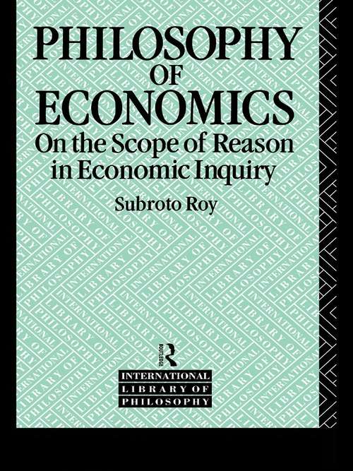 Book cover of The Philosophy of Economics: On the Scope of Reason in Economic Inquiry (International Library of Philosophy)