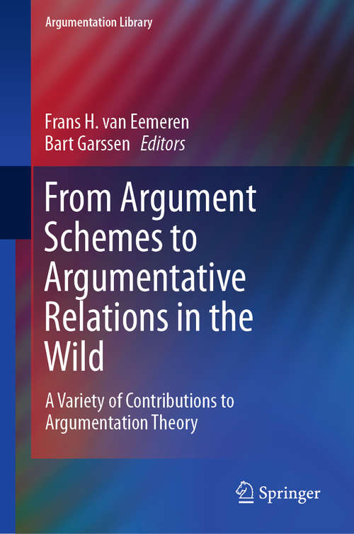 Book cover of From Argument Schemes to Argumentative Relations in the Wild: A Variety of Contributions to Argumentation Theory (1st ed. 2020) (Argumentation Library #35)