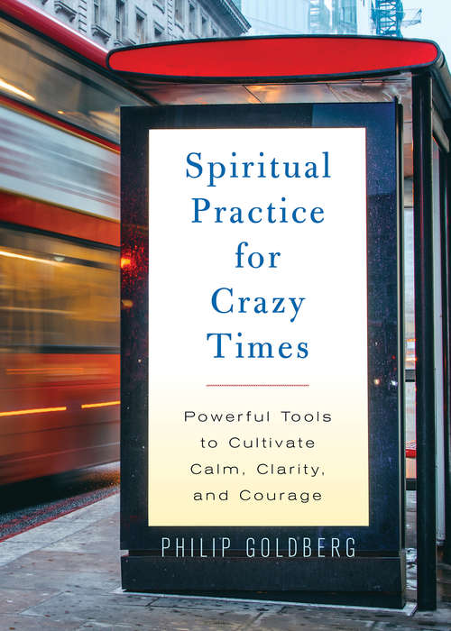 Book cover of Spiritual Practice for Crazy Times: Powerful Tools to Cultivate Calm, Clarity, and Courage