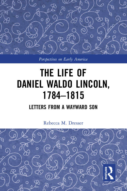 Book cover of The Life of Daniel Waldo Lincoln, 1784-1815: Letters from a Wayward Son (Perspectives on Early America)