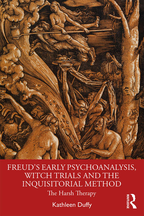 Book cover of Freud's Early Psychoanalysis, Witch Trials and the Inquisitorial Method: The Harsh Therapy