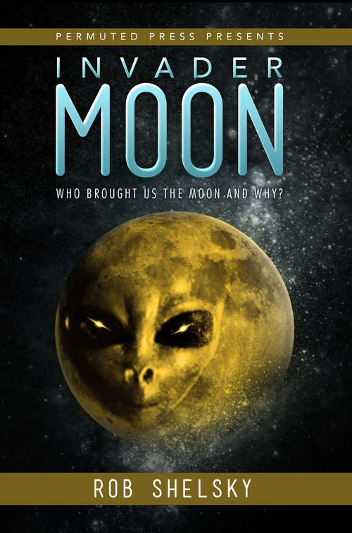 Book cover of Invader Moon: Who Brought Us the Moon and Why?