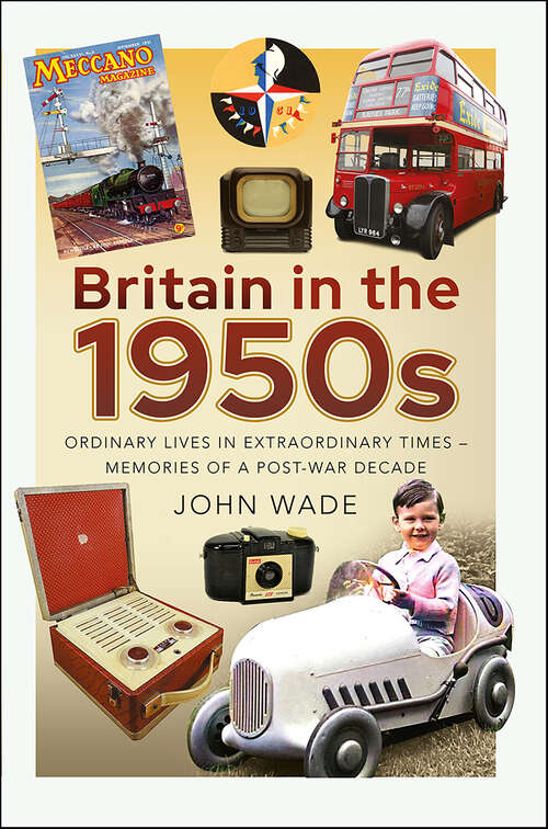 Book cover of Britain in the 1950s: Ordinary Lives in Extraordinary Times—Memories of a Post-War Decade