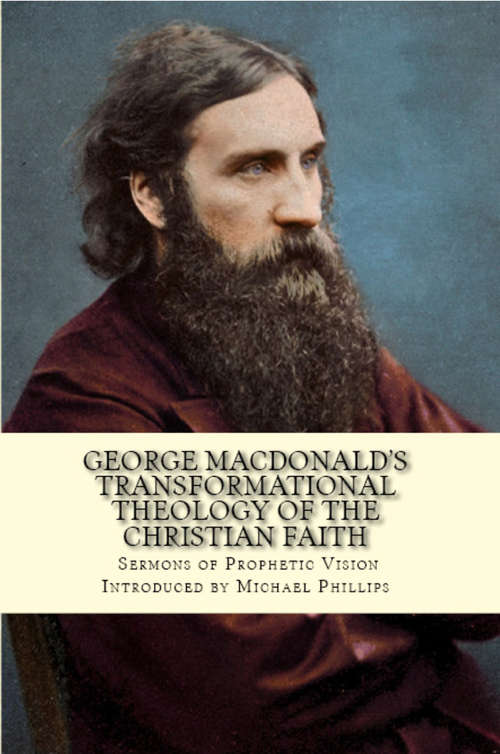 Book cover of George MacDonald's Transformational Theology of the Christian Faith: Sermons of Prophetic Vision (Digital Original)