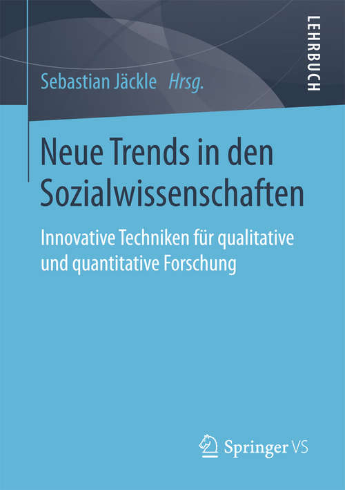 Book cover of Neue Trends in den Sozialwissenschaften: Innovative Techniken für qualitative und quantitative Forschung (1. Aufl. 2017)