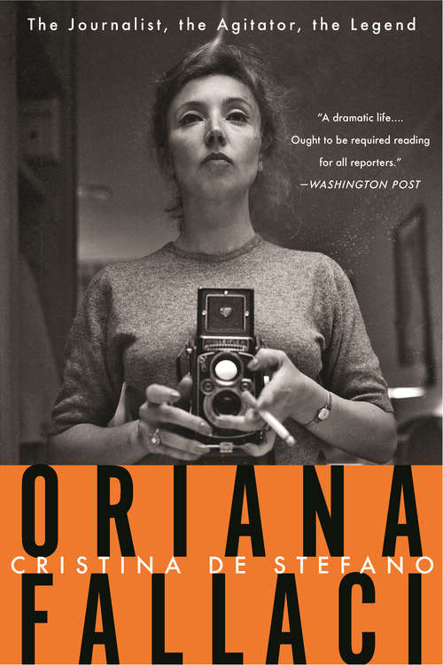 Book cover of Oriana Fallaci: The Journalist, the Agitator, the Legend