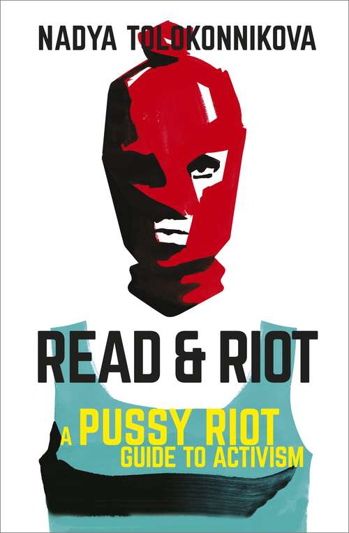 Book cover of Read and Riot: A Pussy Riot Guide to Activism