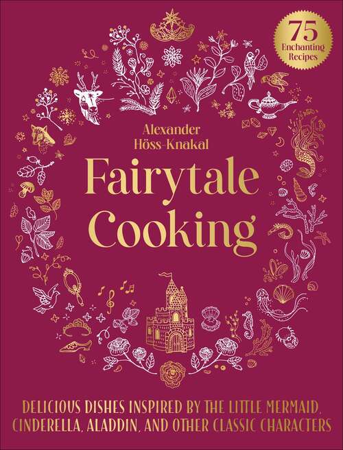 Book cover of Fairytale Cooking: Delicious Dishes Inspired by The Little Mermaid, Cinderella, Aladdin, and Other Classic Characters