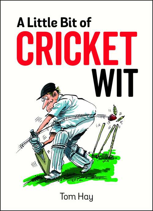 Book cover of A Little Bit of Cricket Wit: Quips and Quotes for the Cricket-Obsessed