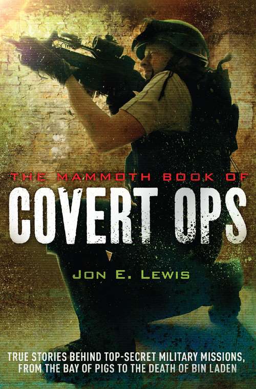 Book cover of The Mammoth Book of Covert Ops: True Stories of Covert Military Operations, from the Bay of Pigs to the Death of Osama bin Laden (Mammoth Books #370)