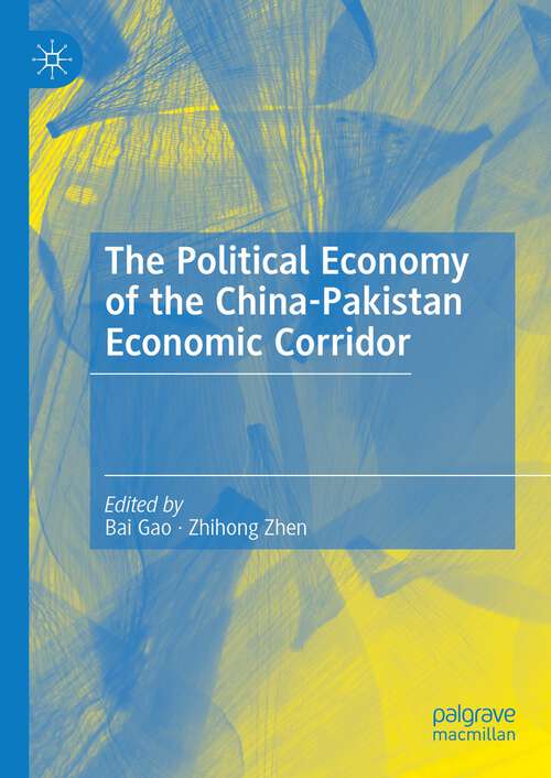 Book cover of The Political Economy of the China-Pakistan Economic Corridor (1st ed. 2023)