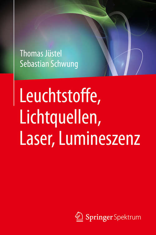 Book cover of Leuchtstoffe, Lichtquellen, Laser, Lumineszenz