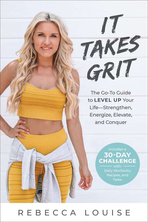 Book cover of It Takes Grit: The Go-To Guide to Level Up Your LifeStrengthen, Energize, Elevate, and Conquer