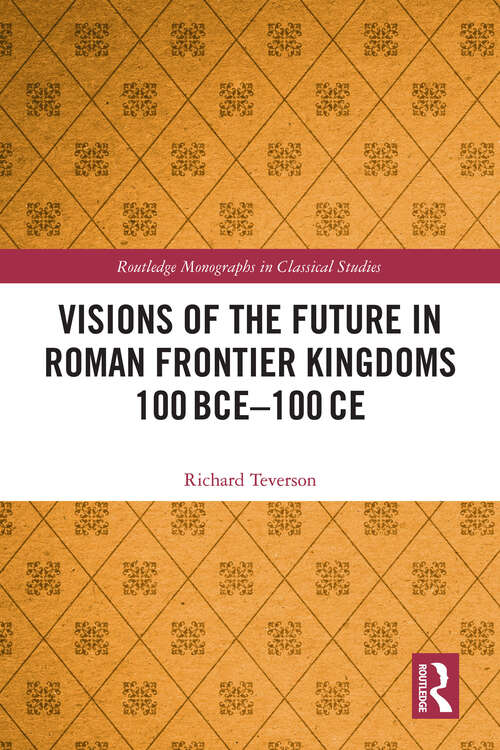 Book cover of Visions of the Future in Roman Frontier Kingdoms 100 BCE–100 CE (Routledge Monographs in Classical Studies)