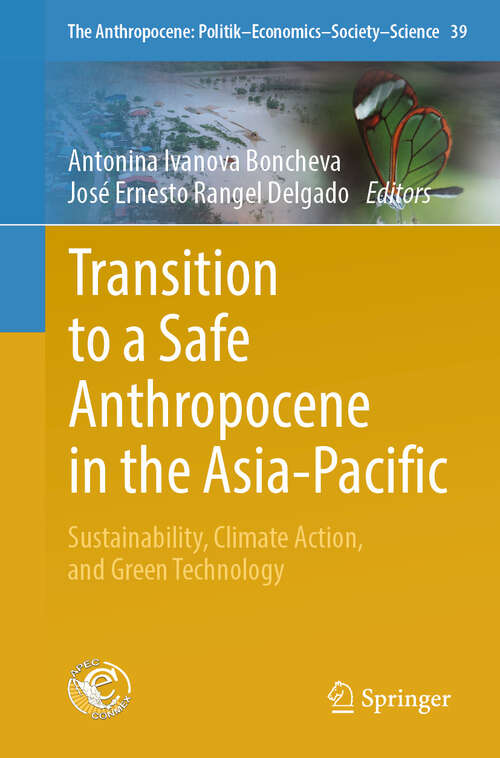 Book cover of Transition to a Safe Anthropocene in the  Asia-Pacific: Sustainability, Climate Action, and Green Technology (The Anthropocene: Politik—Economics—Society—Science #39)