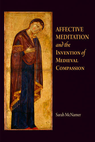 Book cover of Affective Meditation and the Invention of Medieval Compassion (The Middle Ages Series)