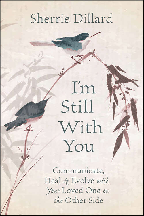 Book cover of I'm Still With You: Communicate, Heal & Evolve with Your Loved One on the Other Side