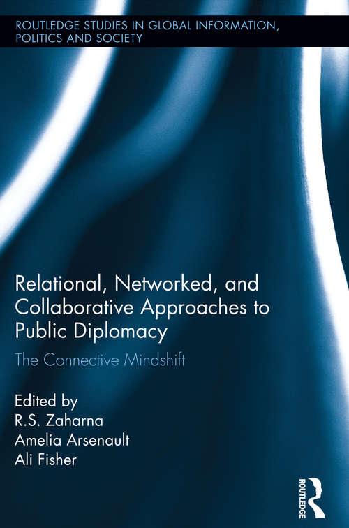 Book cover of Relational, Networked and Collaborative Approaches to Public Diplomacy: The Connective Mindshift (Routledge Studies in Global Information, Politics and Society)