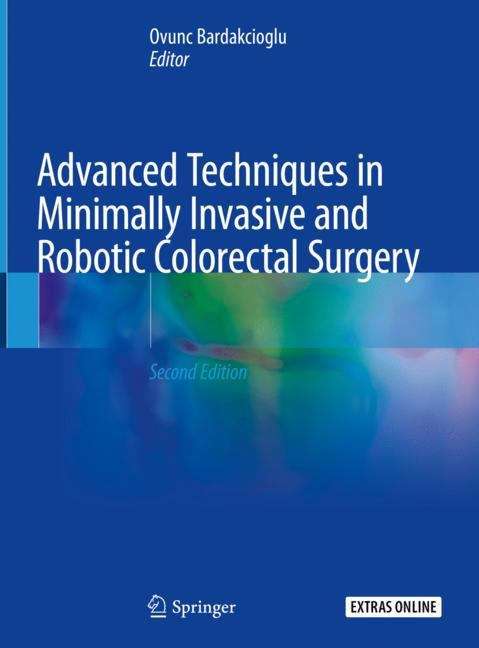 Book cover of Advanced Techniques in Minimally Invasive and Robotic Colorectal Surgery (2nd ed. 2019)