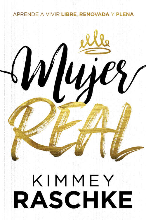 Book cover of Mujer real: Aprende a vivir libre, renovada y plena