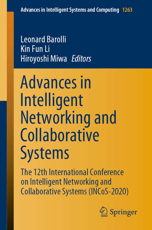Book cover of Advances in Intelligent Networking and Collaborative Systems: The 12th International Conference on Intelligent Networking and Collaborative Systems (INCoS-2020) (1st ed. 2021) (Advances in Intelligent Systems and Computing #1263)