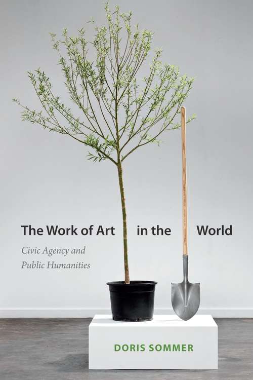 Book cover of The Work of Art in the World: Civic Agency and Public Humanities