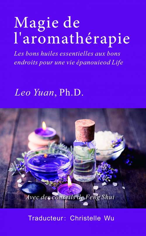 Book cover of Magie de l'Aromathérapie: Les bonnes huiles essentielles aux bons endroits pour une vie épanouie