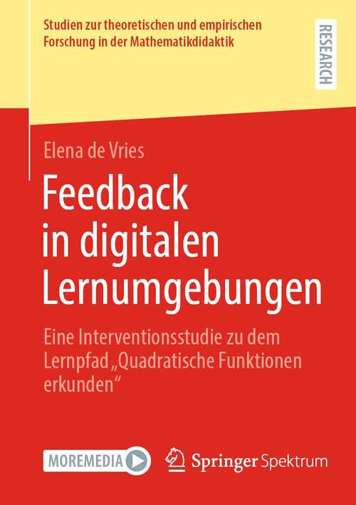 Book cover of Feedback in digitalen Lernumgebungen: Eine Interventionsstudie zu dem Lernpfad „Quadratische Funktionen erkunden“ (1. Aufl. 2021) (Studien zur theoretischen und empirischen Forschung in der Mathematikdidaktik)