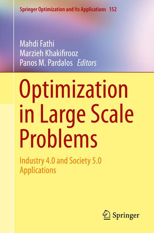 Book cover of Optimization in Large Scale Problems: Industry 4.0 and Society 5.0 Applications (1st ed. 2019) (Springer Optimization and Its Applications #152)