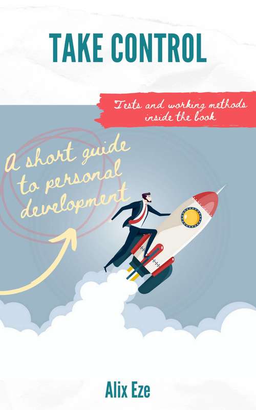 Book cover of Take Control: A SHORT GUIDE TO PERSONAL DEVELOPMENT