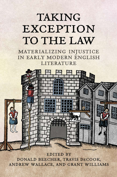 Book cover of Taking Exception to the Law: Materializing Injustice in Early Modern English Literature