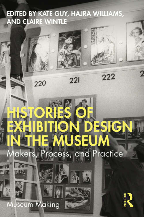 Book cover of Histories of Exhibition Design in the Museum: Makers, Process, and Practice (Museum Making)