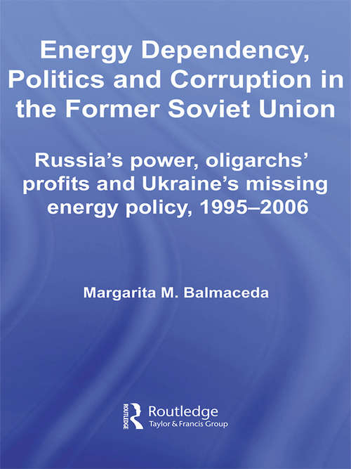 Book cover of Energy Dependency, Politics and Corruption in the Former Soviet Union: Russia's Power, Oligarchs' Profits and Ukraine's Missing Energy Policy, 1995-2006 (BASEES/Routledge Series on Russian and East European Studies)