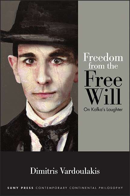 Book cover of Freedom from the Free Will: On Kafka's Laughter (SUNY series in Contemporary Continental Philosophy)