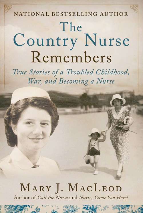 Book cover of The Country Nurse Remembers: True Stories of a Troubled Childhood, War, and Becoming a Nurse (The Country Nurse Series, Book Three) (The Country Nurse #3)