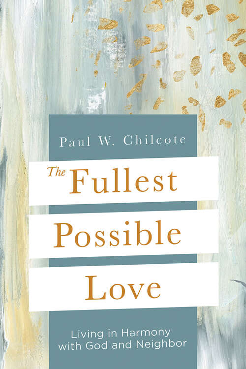 Book cover of The Fullest Possible Love: Living in Harmony with God and Neighbor (The Fullest Possible Love - eBook [ePub])