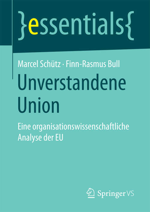 Book cover of Unverstandene Union: Eine organisationswissenschaftliche Analyse der EU (essentials)