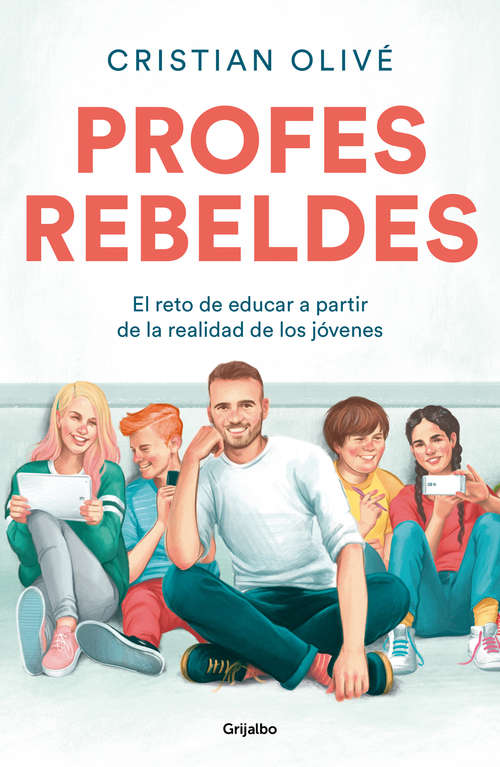 Book cover of Profes rebeldes: El reto de educar a partir de la realidad de los jóvenes