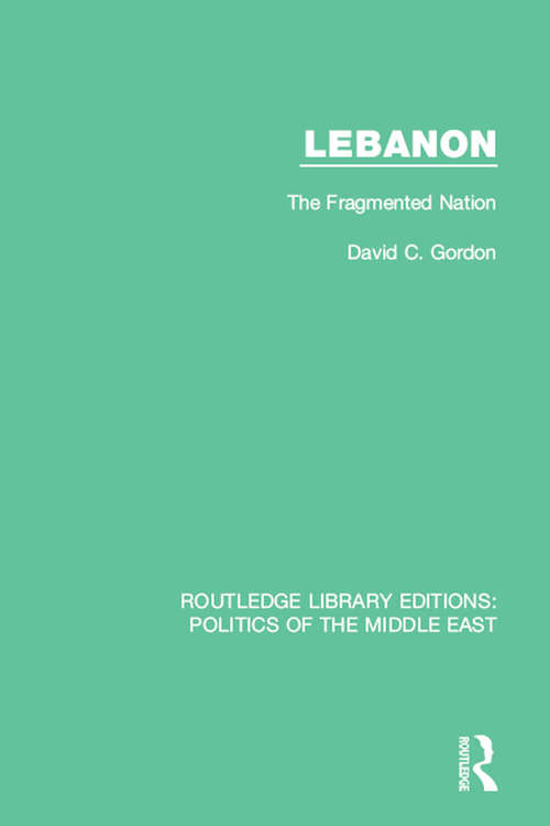 Book cover of Lebanon: The Fragmented Nation (Routledge Library Editions: Politics of the Middle East #18)