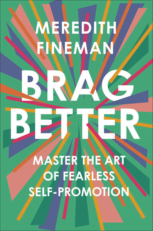 Book cover of Brag Better: Master the Art of Fearless Self-Promotion