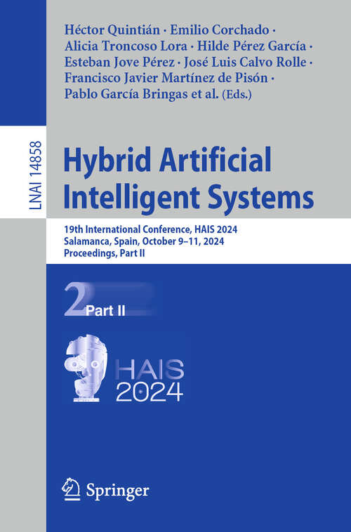 Book cover of Hybrid Artificial Intelligent Systems: 19th International Conference, HAIS 2024, Salamanca, Spain, October 9–11, 2024, Proceedings, Part II (2025) (Lecture Notes in Computer Science #14858)